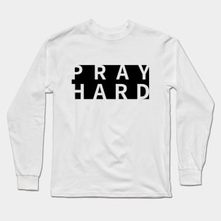 Pray hard words power Long Sleeve T-Shirt